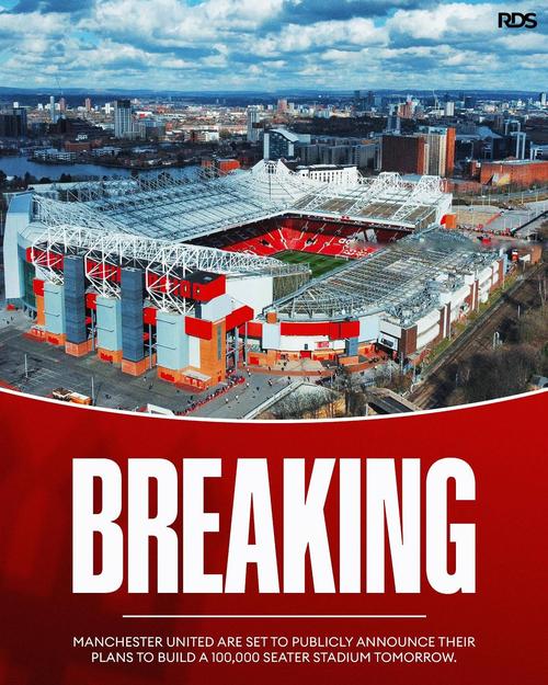 TA：曼联正探索在新球场引入个人座位许可证制度